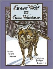 Great Wolf and the Good Woodsman (Fesler-Lampert Minnesota Heritage) - Helen Hoover, Betsy Bowen