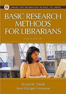 Basic Research Methods for Librarians (Library and Information Science Text Series) - Ronald R. Powell, Lynn Silipigni Connaway