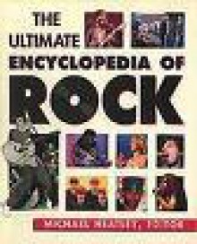 The Ultimate Encyclopedia of Rock - Michael Heatley