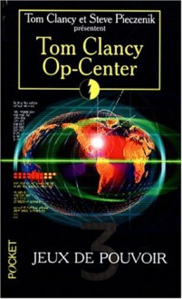 Jeux de Pouvoir (Tom Clancy's Op-Center, #3) - Tom Clancy, Steve Pieczenik, Jeff Rovin