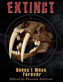 Extinct Doesn't Mean Forever - Phoenix Sullivan, David North-Martino, Chrystalla Thoma