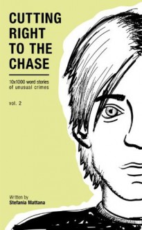 Cutting Right to the Chase Vol.2: 10x1000 word stories of unusual crimes (Chase Williams detective short stories) - Stefania Mattana