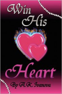 Win His Heart - A.K. Ivanova, Ryan D. Vaught