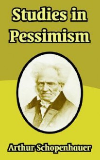 Studies in Pessimism - Arthur Schopenhauer