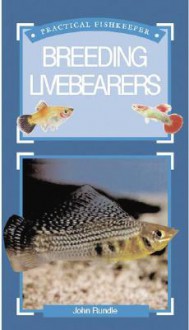 Practical Fishkeeping Guide To Breeding Livebearers (Practical Fishkeeper's Guide S.) - John Rundle