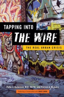 Tapping into <I>The Wire</I> - Peter L. Beilenson, Patrick A. McGuire, David Simon