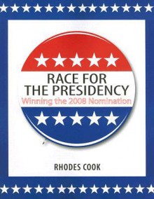 Race for the Presidency: Winning the 2008 Nomination - Rhodes Cook