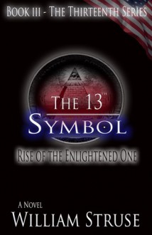 The 13th Symbol: Rise of the Enlightened One - William Struse