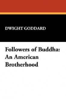 Followers of Buddha: An American Brotherhood - Dwight Goddard