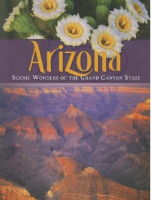 Arizona: Scenic Wonders of the Grand Canyon State - Kathleen Bryant