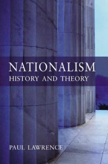 Nationalism: History and Theory - Paul Lawrence