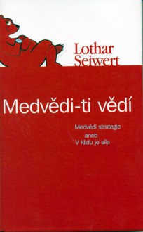 Medvědi - ti vědí - Lothar J. Seiwert