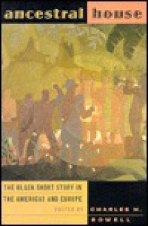 Ancestral House: The Black Short Story in the Americas and Europe - Charles H. Rowell