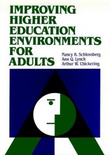 Improving Higher Education Environments for Adults: Responsive Programs and Services from Entry to Departure (Jossey Bass Higher and Adult Education) - Nancy K. Schlossberg, Arthur W. Chickering