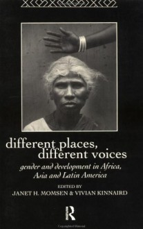 Different Places, Different Voices: Gender and Development in Africa, Asia and Latin America - Janet Momsen