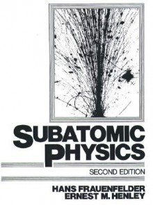 Subatomic Physics - Hans Frauenfelder, Ernest M. Henley