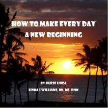 Make Every Day a New Beginning - Linda Williams, Stephen Williams