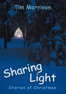 Sharing Light: Stories of Christmas - Tim Morrison