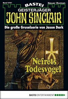 John Sinclair - Folge 0761: Nefrets Todesvogel (German Edition) - Jason Dark