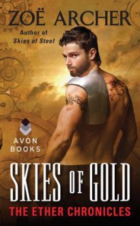 Skies of Gold: The Ether Chronicles - Zoe Archer