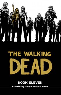 The Walking Dead Book 11 - Charlie Adlard, Robert Kirkman