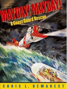 Mayday! Mayday!: A Coast Guard Rescue - Chris L. Demarest