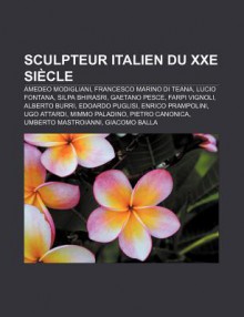 Sculpteur Italien Du Xxe Si Cle: Amedeo Modigliani, Francesco Marino Di Teana, Lucio Fontana, Silpa Bhirasri, Gaetano Pesce, Farpi Vignoli - Source Wikipedia