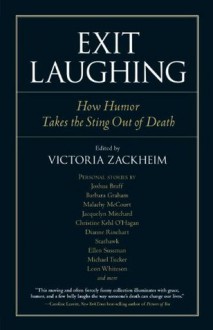 Exit Laughing: How Humor Takes the Sting Out of Death (IO) - Victoria Zackheim