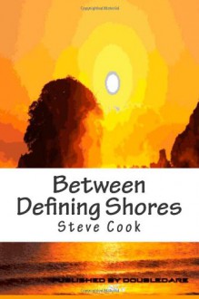 Between Defining Shores: A Book of Verse - Steve Cook