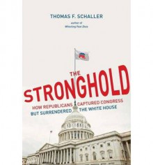 [(The Stronghold: How Republicans Captured Congress But Surrendered the White House)] [Author: Thomas Schaller] published on (January, 2015) - Thomas Schaller