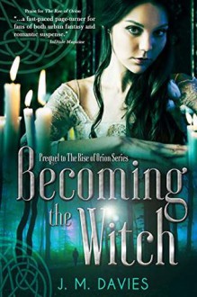 Becoming the Witch (The Rise of Orion 0.5) - J.M. Davies