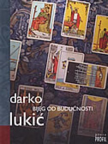 Bijeg od budućnosti - Darko Lukić