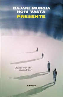 Presente - Andrea Bajani, Michela Murgia, Paolo Nori, Giorgio Vasta