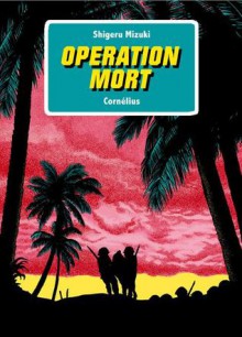 Opération Mort (Broché) - Shigeru Mizuki, Nathalie Bougon, Victoria-Tomoko Okada