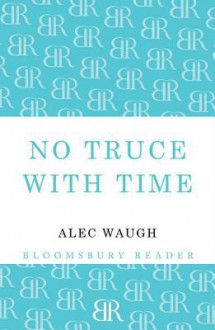 No Truce with Time - Alec Waugh