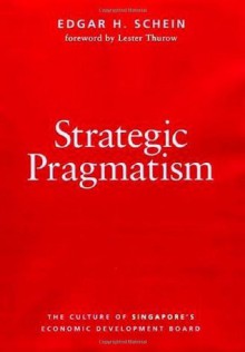 Strategic Pragmatism: The Culture of Singapore's Economics Development Board: The Culture of Singapore's Economic Development Board (Organization Studies) - Edgar H. Schein, Lester Thurow