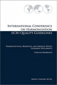 International Conference on Harmonisation (ICH) Quality Guidelines - Mindy J. Allport-Settle