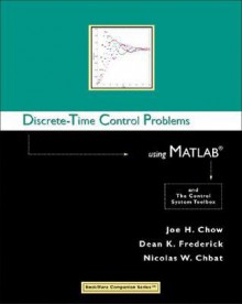 Discrete-Time Control Problems Using MATLAB (Bookware Companion Series (Pacific Grove, Calif.).) - Joe H. Chow, Dean K. Frederick