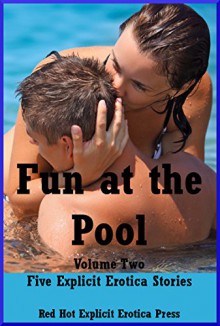 Fun at the Pool Volume Two Five Explicit Erotica Stories - Andrea Tuppens, Amy Dupont, Rennaey Necee, Sonata Sorento, April Styles
