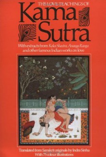 The Love Teachings of Kama Sutra: With Extracts from Koka Shastra, Anaga Ranga and Other Famous Indian Works on Love - Sinha