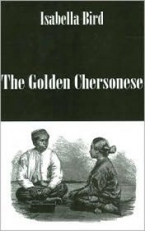 Golden Chersonesse - Isabella L. Bird