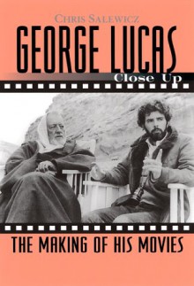 George Lucas: Close Up: The Making of His Movies - Chris Salewicz