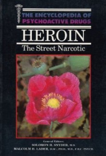 Heroin: The Street Narcotic (The Enyclopedia of Psychoactive Drugs) - Fred Zackon, Solomon H. Snyder, Barry L. Jacobs