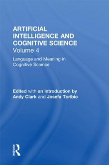 Language and Meaning in Cognitive Science: Cognitive Issues and Semantic Theory - Andy Clark