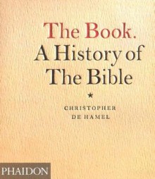 The Book: A History of the Bible - Christopher De Hamel