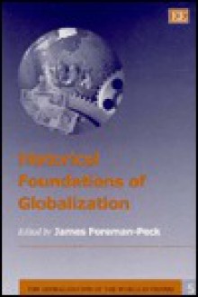 Historical Foundations Of Globalization (Globalization Of The World Economy, 5) - James Foreman-Peck