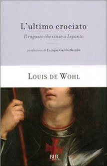 L'ultimo crociato - Louis de Wohl