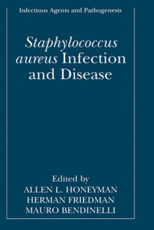 Staphylococcus Aureus : Infection and Disease (Infectious Agents and Pathogenesis) (Infectious Agents and Pathogenesis) - Allen Honeyman