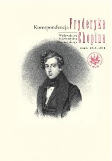 Korespondencja Fryderyka Chopina. T. 1, 1816-1831 - Zofia Helman, Zbigniew Skowron, Hanna Wróblewska-Straus, Fryderyk Chopin