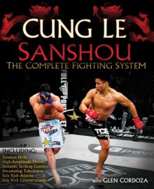 San Shou: The Complete Fighting System - Cung Le, Glen Cordoza, Erich Krauss